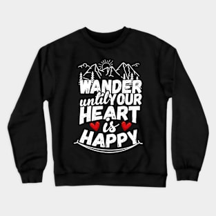 Wander Until Your Heart Is Happy Hiking Crewneck Sweatshirt